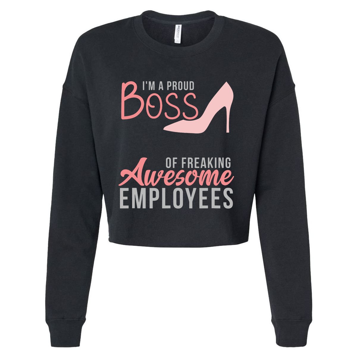 Im A Proud Boss Of Freaking Awesome Employees Cropped Pullover Crew