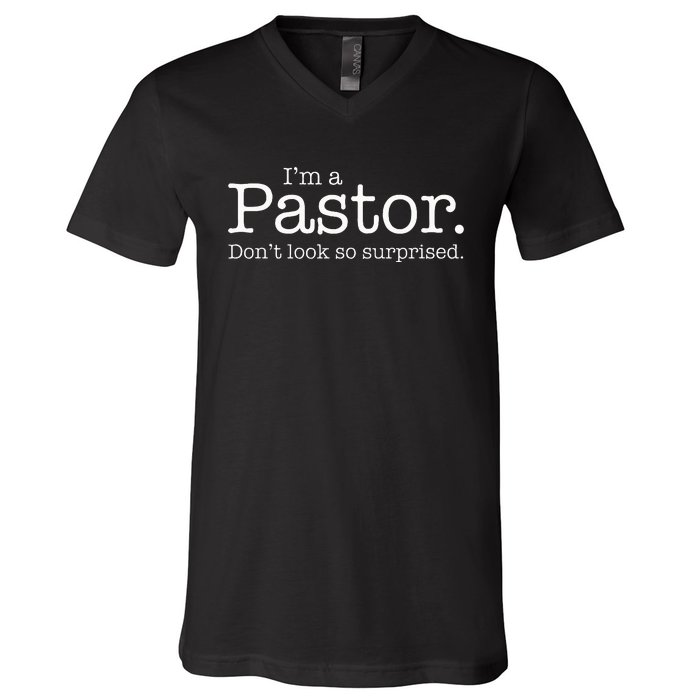 IM A Pastor. DonT Look So Surprised V-Neck T-Shirt