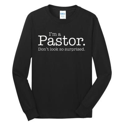 IM A Pastor. DonT Look So Surprised Tall Long Sleeve T-Shirt