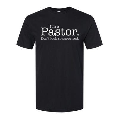 IM A Pastor. DonT Look So Surprised Softstyle CVC T-Shirt