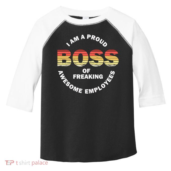 I'm A Proud Boss Of Freaking Awesome Employees Boss Day Toddler Fine Jersey T-Shirt