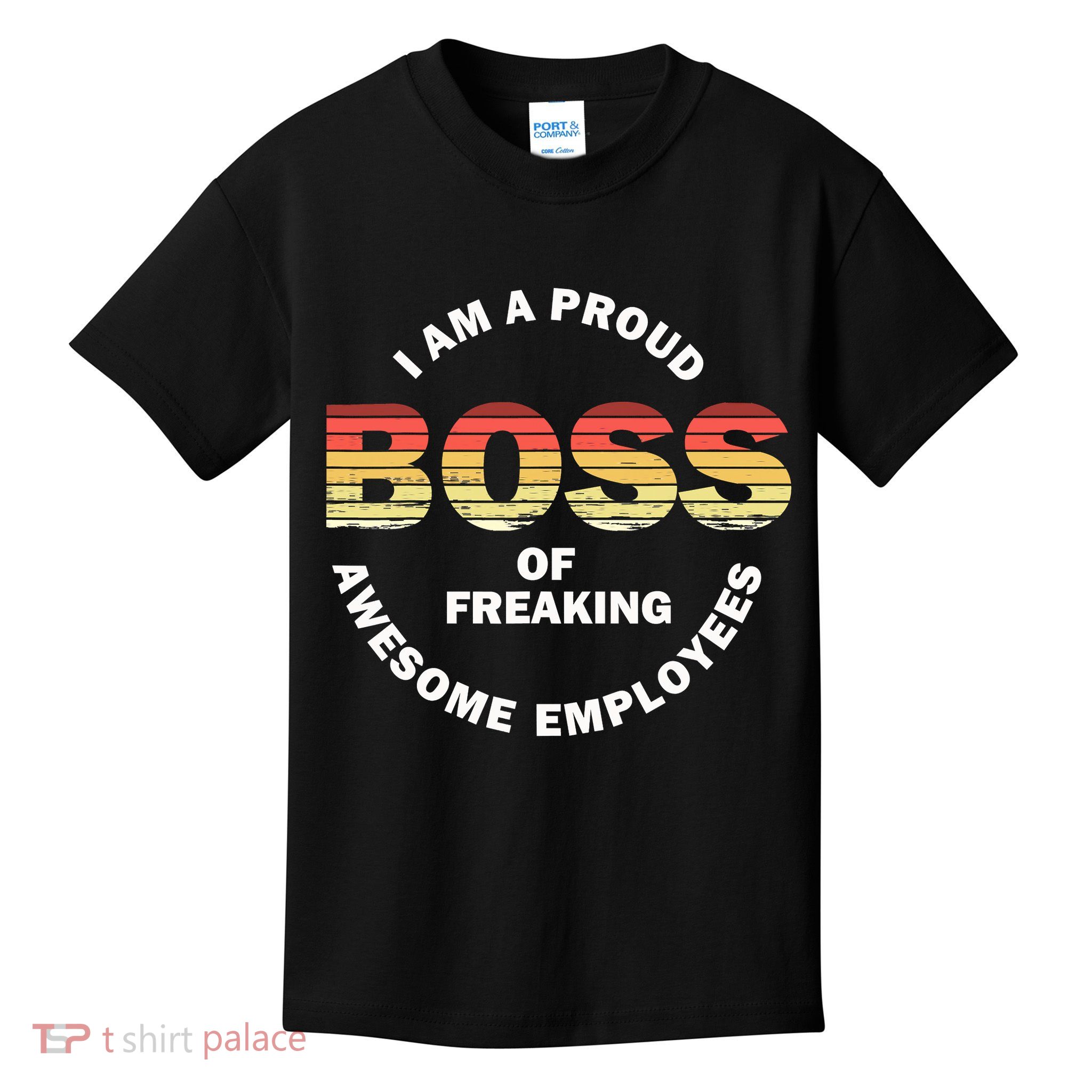 I'm A Proud Boss Of Freaking Awesome Employees Boss Day Kids T-Shirt