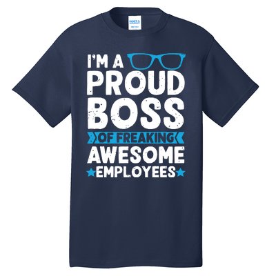 Im A Proud Boss Of Freaking Awesome Employees Boss Day Tall T-Shirt