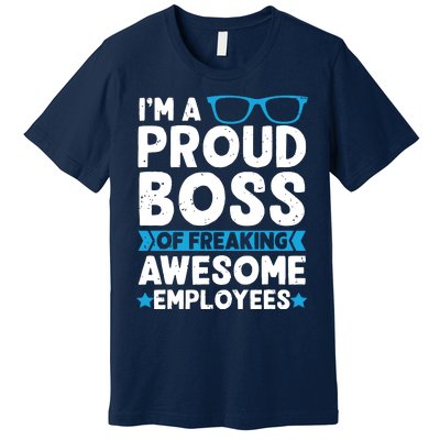 Im A Proud Boss Of Freaking Awesome Employees Boss Day Premium T-Shirt