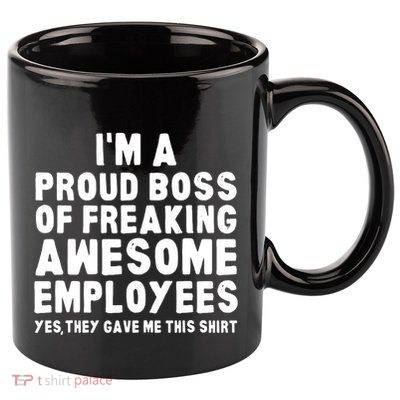 Im A Proud Boss Of Freaking Awesome Employees 11oz C Handle Ceramic Mug