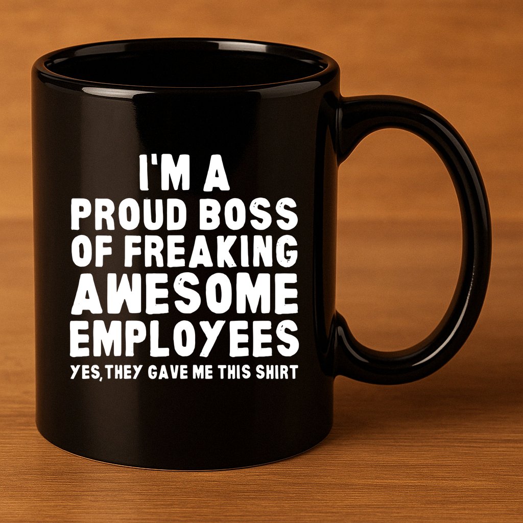 Im A Proud Boss Of Freaking Awesome Employees 11oz C Handle Ceramic Mug