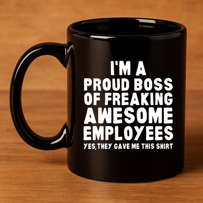 Im A Proud Boss Of Freaking Awesome Employees 11oz C Handle Ceramic Mug