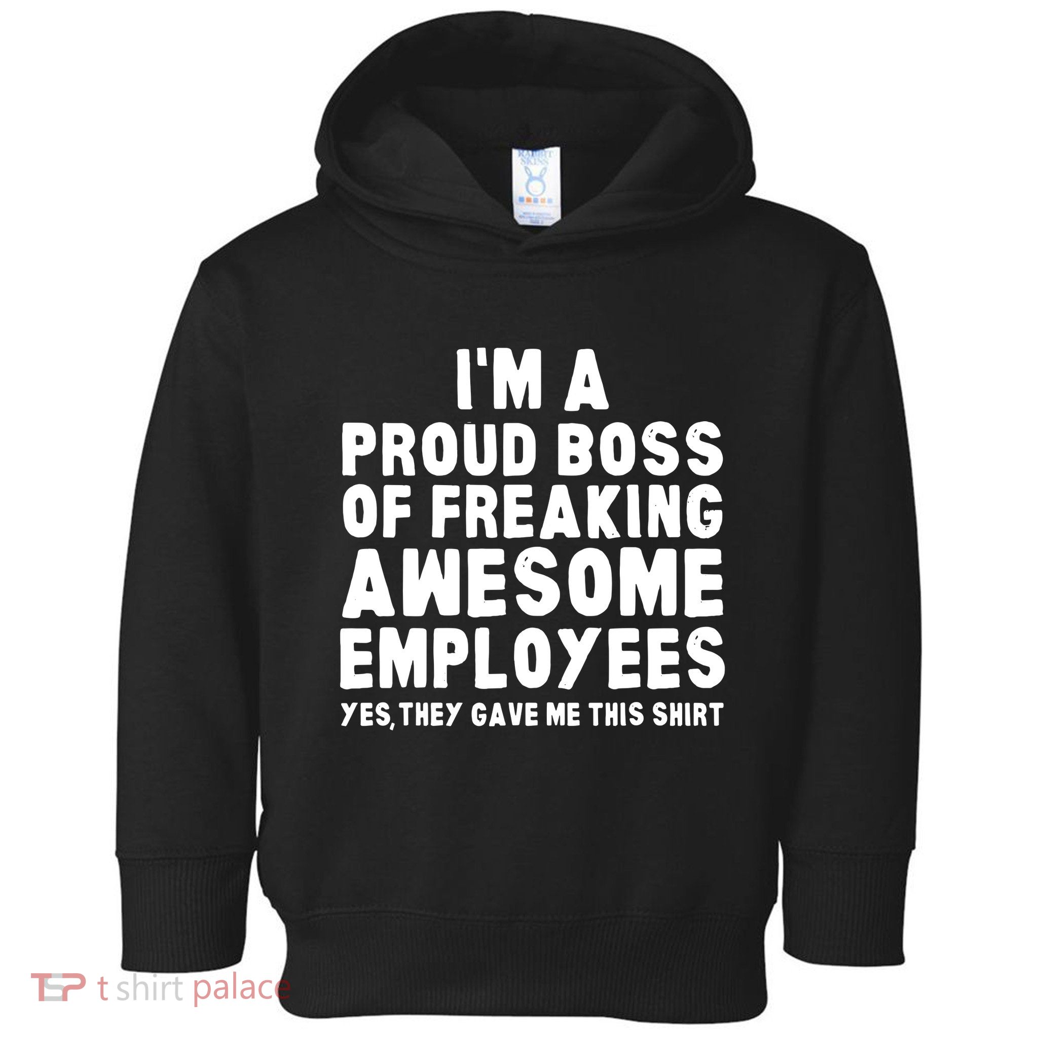 Im A Proud Boss Of Freaking Awesome Employees Toddler Hoodie