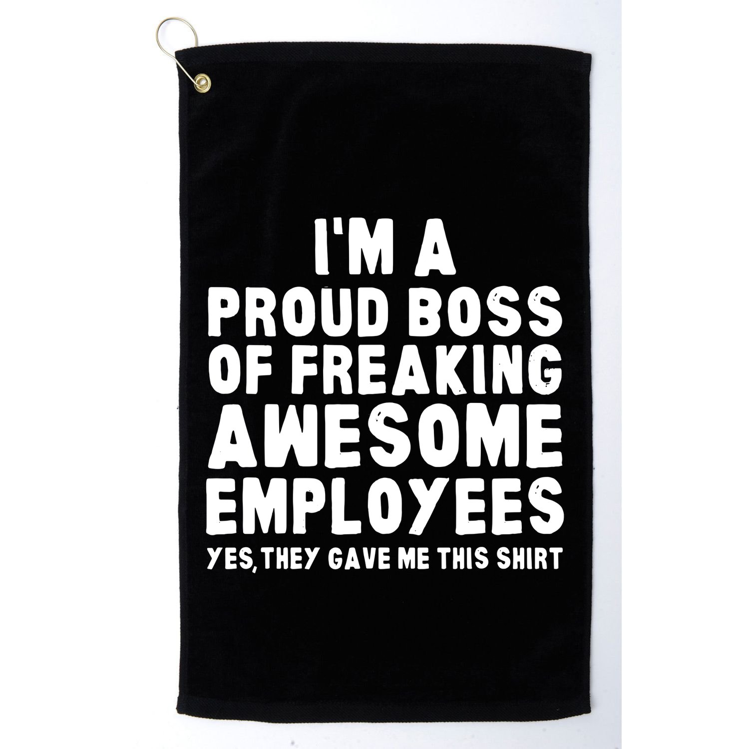 Im A Proud Boss Of Freaking Awesome Employees Golf Towel
