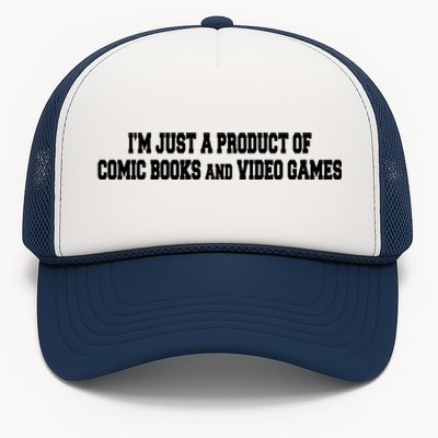 IM A Product Of Comics And Video Games Joke Humor Graphic Gift Trucker Hat