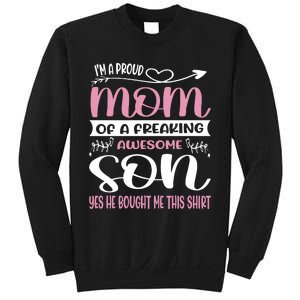 I'm A Proud Mom Freaking Awesome Son Yes He Bought Me This Sweatshirt