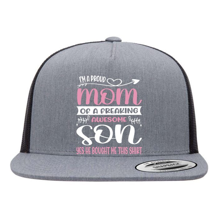 I'm A Proud Mom Freaking Awesome Son Yes He Bought Me This Flat Bill Trucker Hat