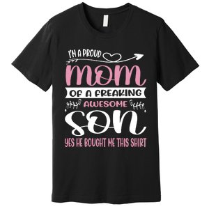 I'm A Proud Mom Freaking Awesome Son Yes He Bought Me This Premium T-Shirt