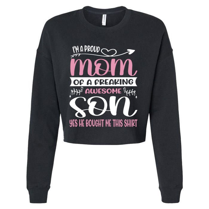 I'm A Proud Mom Freaking Awesome Son Yes He Bought Me This Cropped Pullover Crew