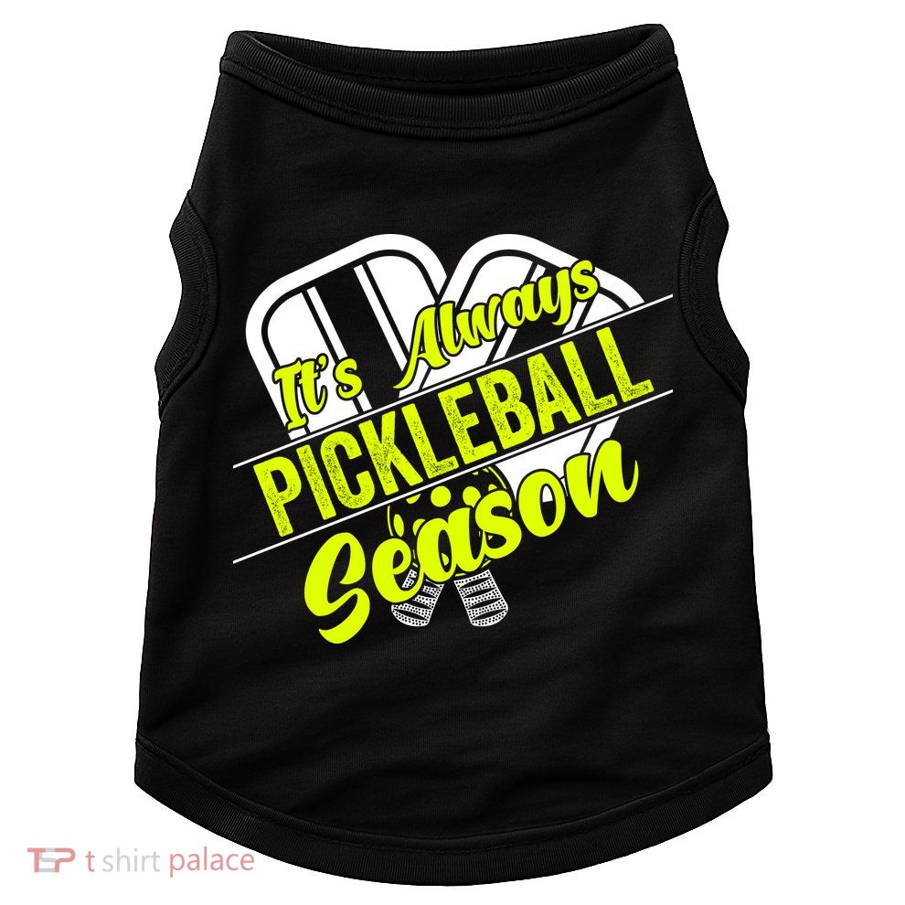 It's Always Pickleball Season Pickleball Paddle Gifts Doggie Tank