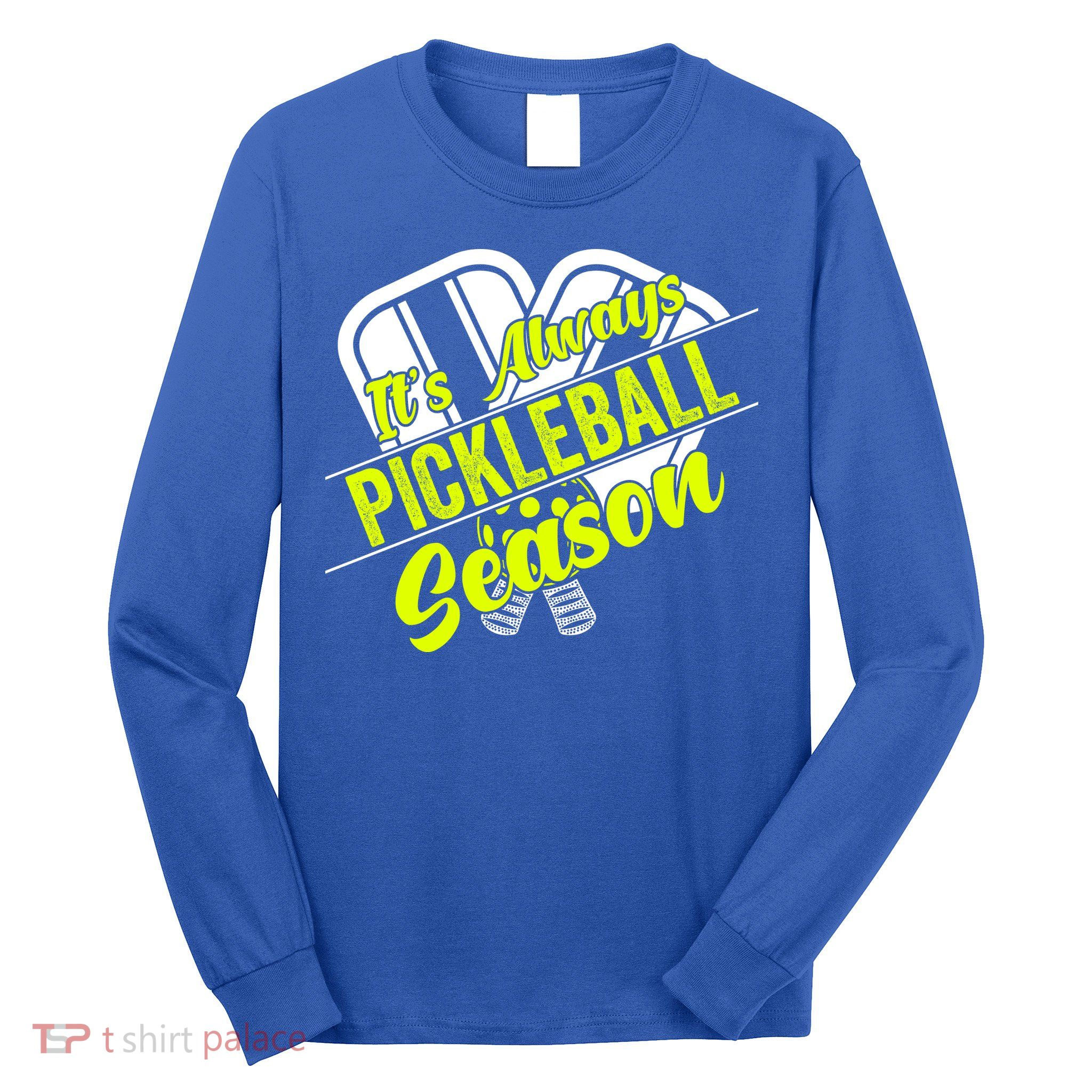 It's Always Pickleball Season Pickleball Paddle Gifts Long Sleeve Shirt