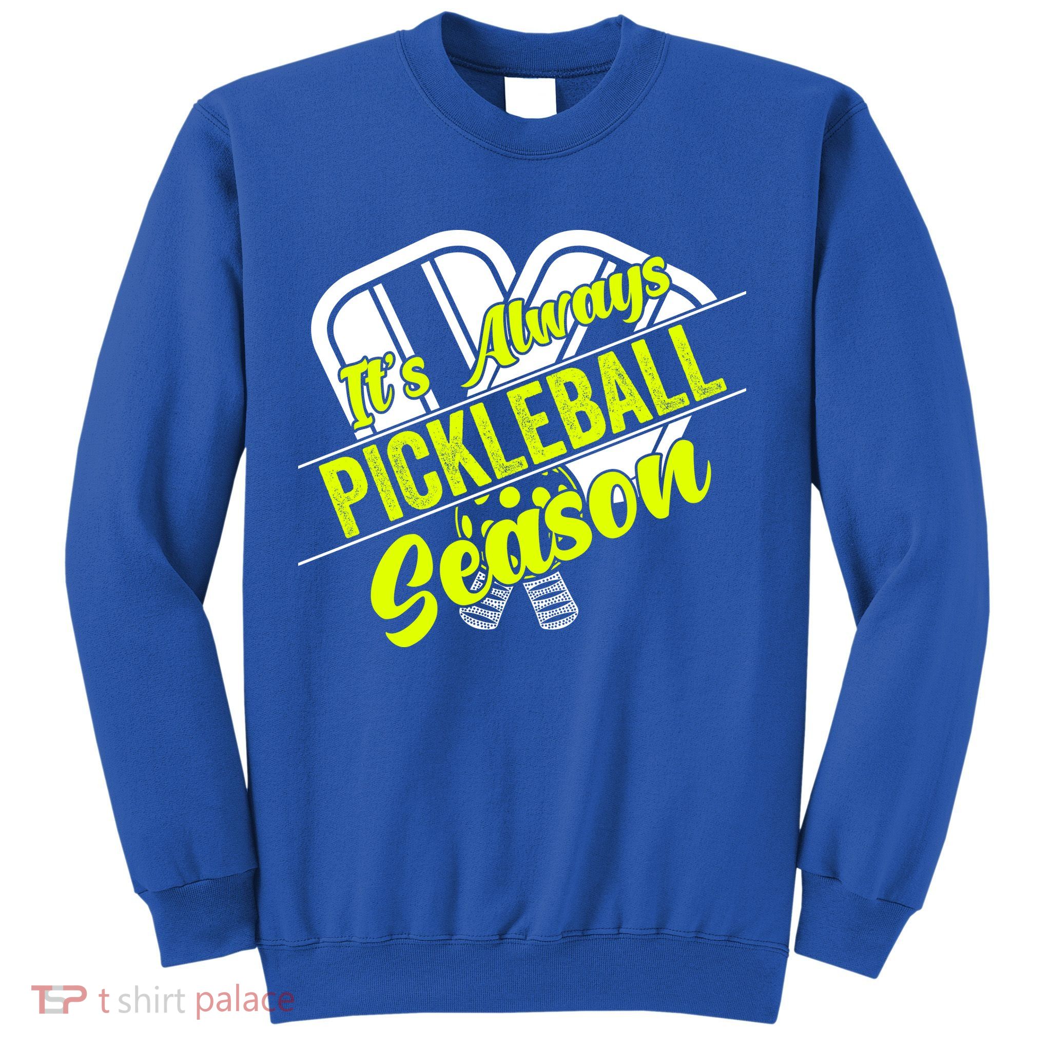 It's Always Pickleball Season Pickleball Paddle Gifts Sweatshirt