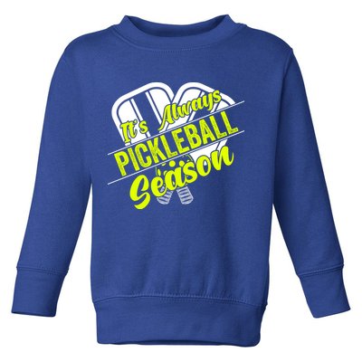 It's Always Pickleball Season Pickleball Paddle Gifts Toddler Sweatshirt