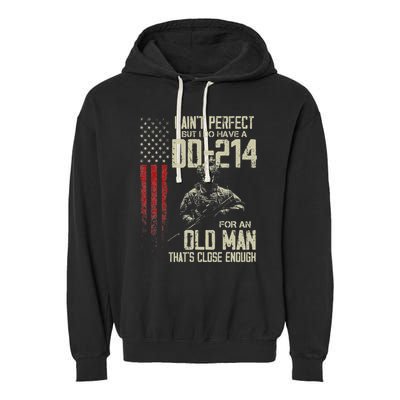 I AinT Perfect But I Do Have A Dd 214 For An Old Man Garment-Dyed Fleece Hoodie