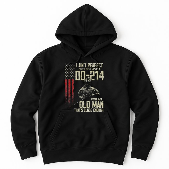 I AinT Perfect But I Do Have A Dd 214 For An Old Man Hoodie