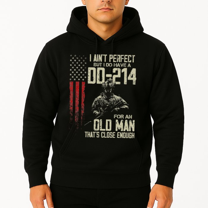 I AinT Perfect But I Do Have A Dd 214 For An Old Man Hoodie