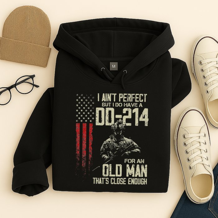I AinT Perfect But I Do Have A Dd 214 For An Old Man Hoodie