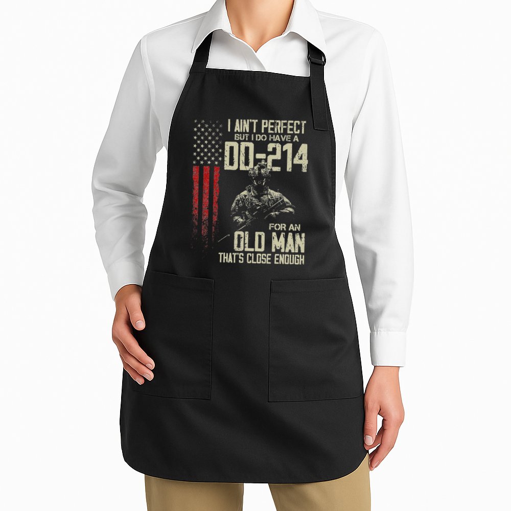 I AinT Perfect But I Do Have A Dd 214 For An Old Man Apron
