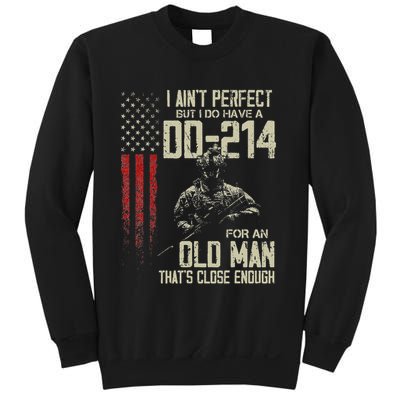 I AinT Perfect But I Do Have A Dd 214 For An Old Man Sweatshirt