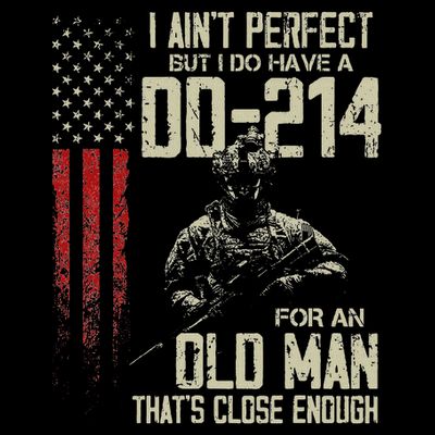 I AinT Perfect But I Do Have A Dd 214 For An Old Man T-Shirt