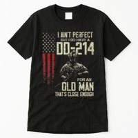 I AinT Perfect But I Do Have A Dd 214 For An Old Man Tall T-Shirt