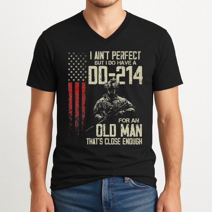 I AinT Perfect But I Do Have A Dd 214 For An Old Man V-Neck T-Shirt