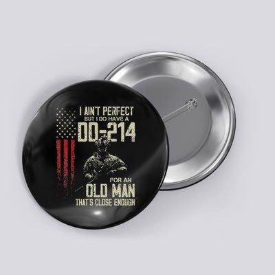 I AinT Perfect But I Do Have A Dd 214 For An Old Man Button