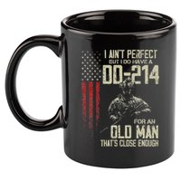 I AinT Perfect But I Do Have A Dd 214 For An Old Man 11oz C Handle Ceramic Mug