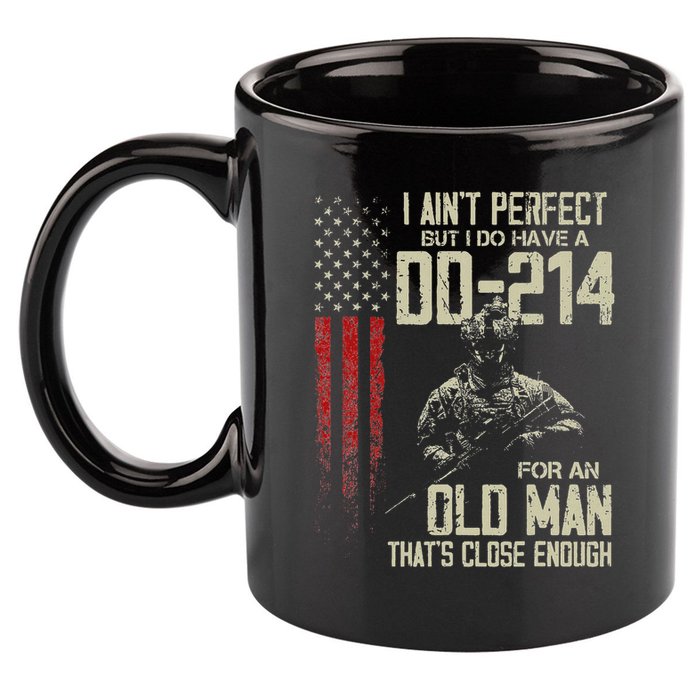 I AinT Perfect But I Do Have A Dd 214 For An Old Man 11oz C Handle Ceramic Mug
