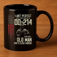I AinT Perfect But I Do Have A Dd 214 For An Old Man 11oz C Handle Ceramic Mug