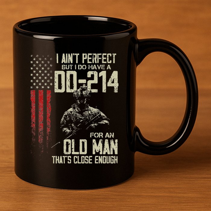 I AinT Perfect But I Do Have A Dd 214 For An Old Man 11oz C Handle Ceramic Mug
