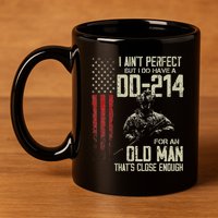 I AinT Perfect But I Do Have A Dd 214 For An Old Man 11oz C Handle Ceramic Mug