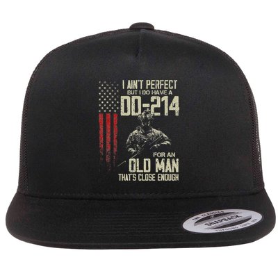 I AinT Perfect But I Do Have A Dd 214 For An Old Man Flatbill Hat
