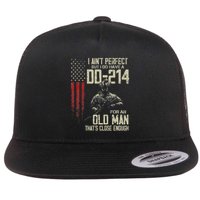 I AinT Perfect But I Do Have A Dd 214 For An Old Man Flatbill Hat