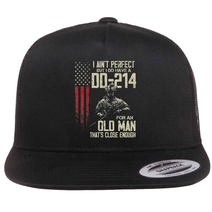 I AinT Perfect But I Do Have A Dd 214 For An Old Man Flatbill Hat
