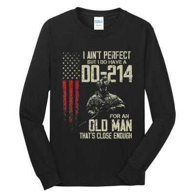 I AinT Perfect But I Do Have A Dd 214 For An Old Man Tall Long Sleeve T-Shirt