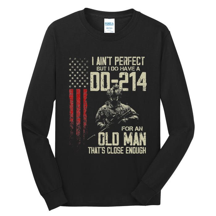 I AinT Perfect But I Do Have A Dd 214 For An Old Man Tall Long Sleeve T-Shirt