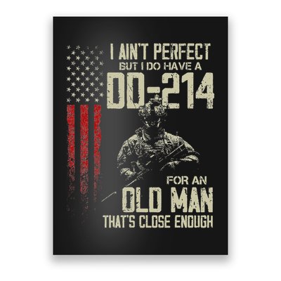 I AinT Perfect But I Do Have A Dd 214 For An Old Man Poster