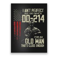 I AinT Perfect But I Do Have A Dd 214 For An Old Man Poster