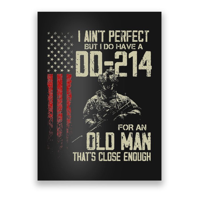 I AinT Perfect But I Do Have A Dd 214 For An Old Man Poster