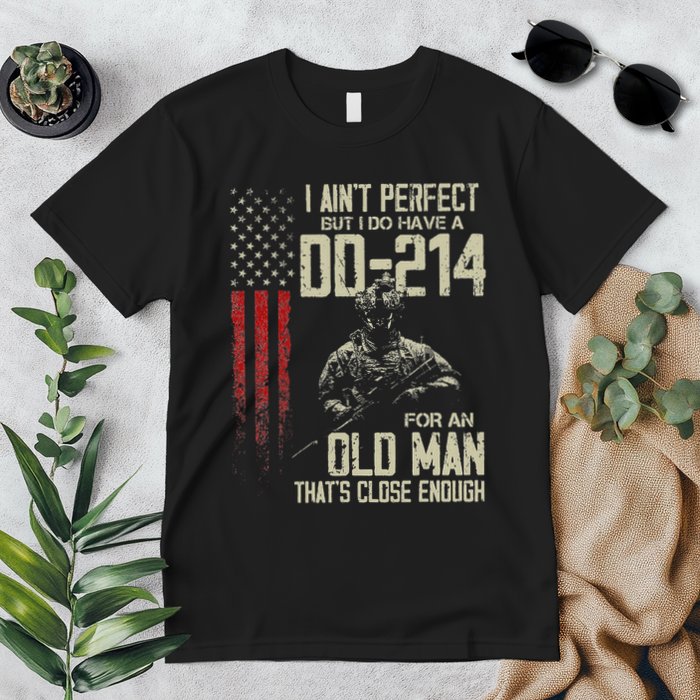 I AinT Perfect But I Do Have A Dd 214 For An Old Man Premium T-Shirt