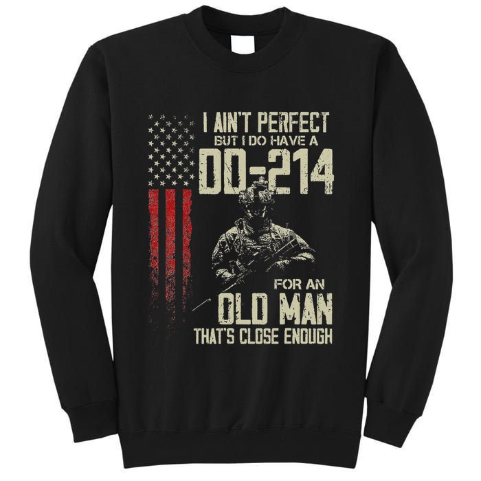 I AinT Perfect But I Do Have A Dd 214 For An Old Man Tall Sweatshirt