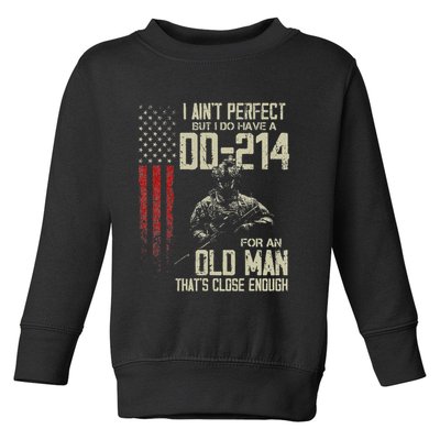 I AinT Perfect But I Do Have A Dd 214 For An Old Man Toddler Sweatshirt