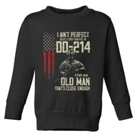 I AinT Perfect But I Do Have A Dd 214 For An Old Man Toddler Sweatshirt