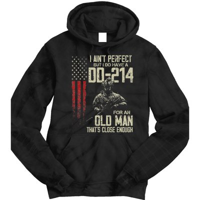 I AinT Perfect But I Do Have A Dd 214 For An Old Man Tie Dye Hoodie
